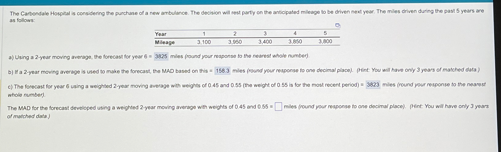  as follows: \table[[Year,1,2,3,4,5],[Mileage,3,100,3,950,3,400,3,850,3,800]] a) Using a 2-year moving average, the forecast