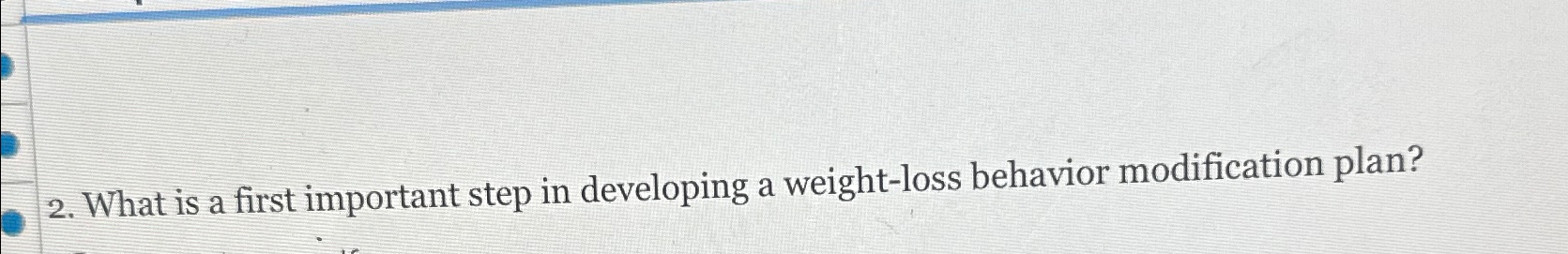 What is a first important step in developing a weight-loss behavior