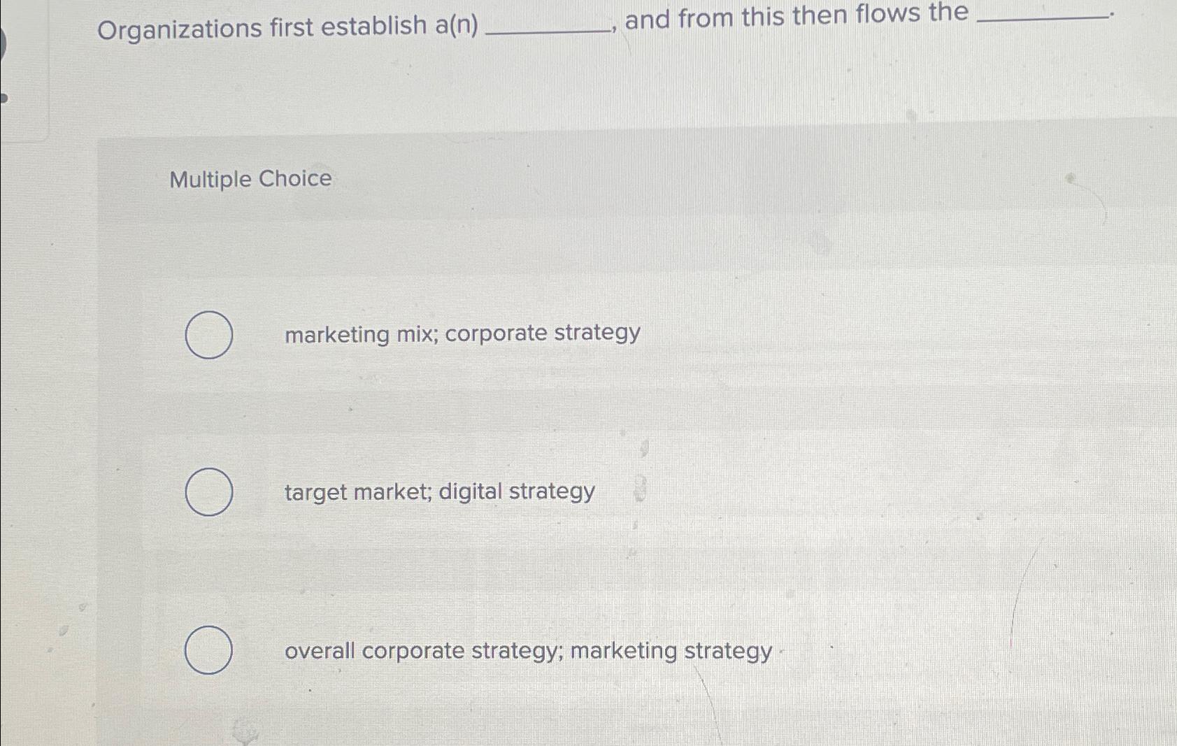  Organizations first establish a(n) and from this then flows the Multiple