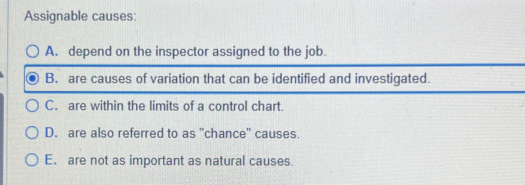  Assignable causes: A. depend on the inspector assigned to the job.