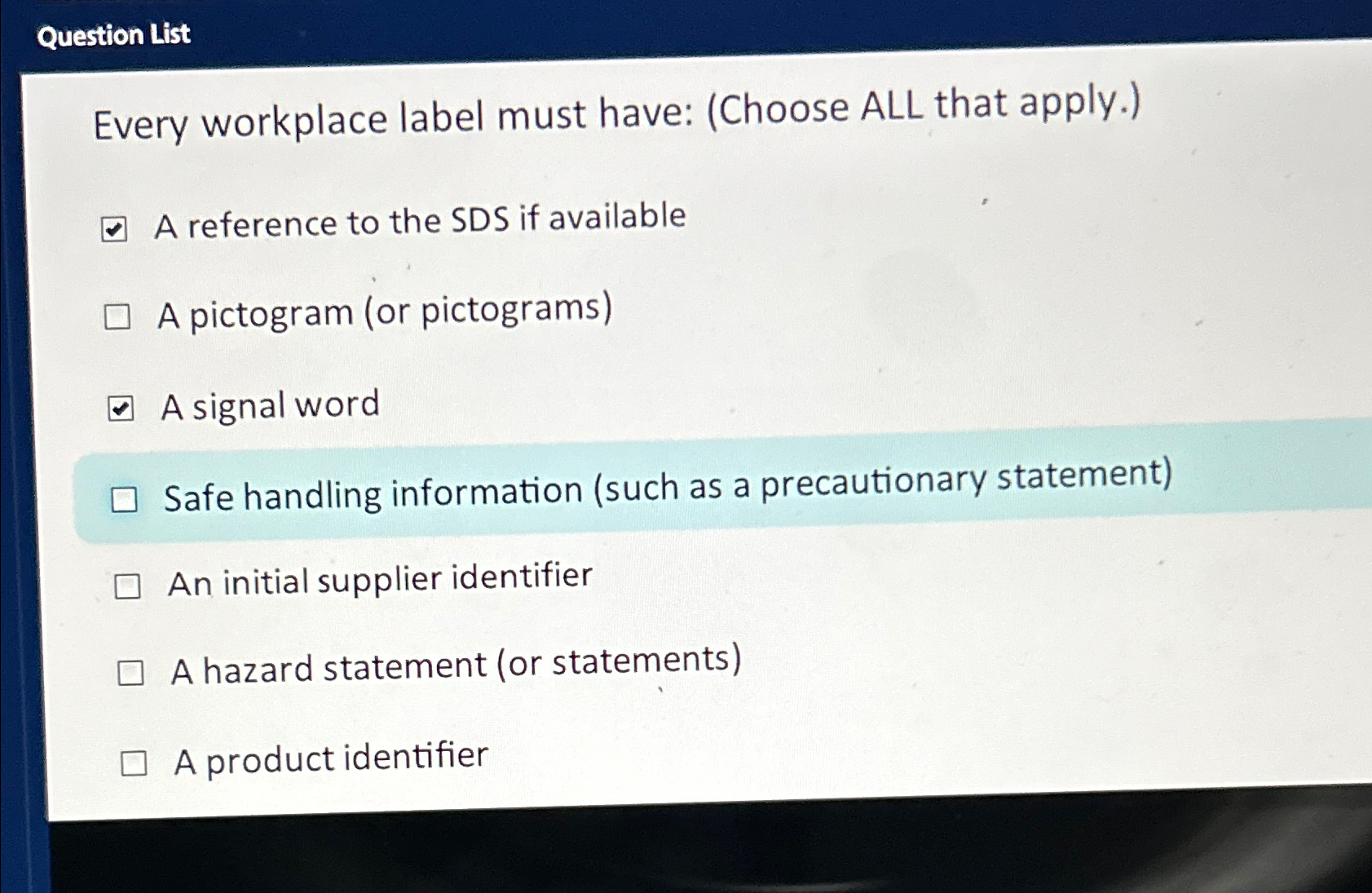  Question List Every workplace label must have: (Choose ALL that apply.)