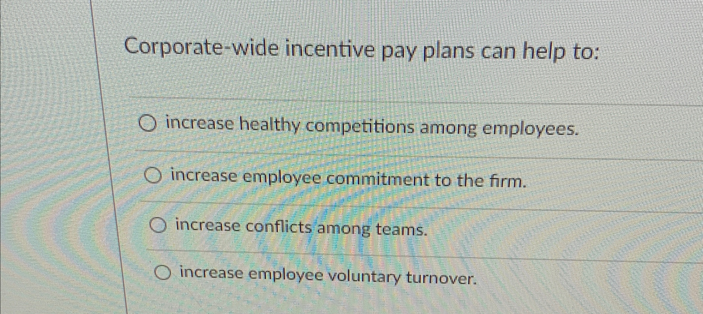  Corporate-wide incentive pay plans can help to: increase healthy competitions among