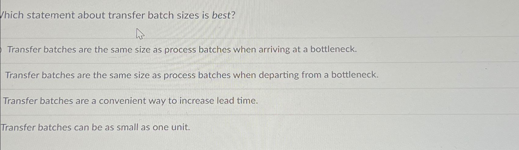  Which statement about transfer batch sizes is best? Transfer batches are