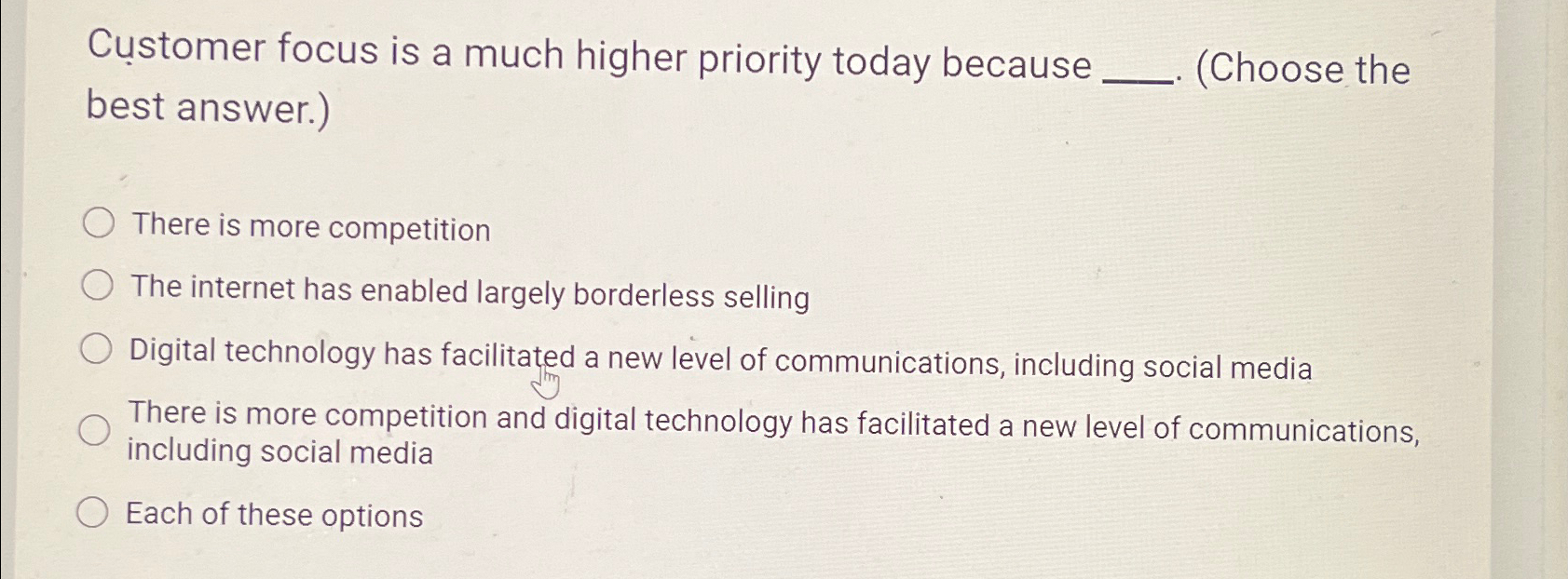  Customer focus is a much higher priority today because best answer.)(Choose