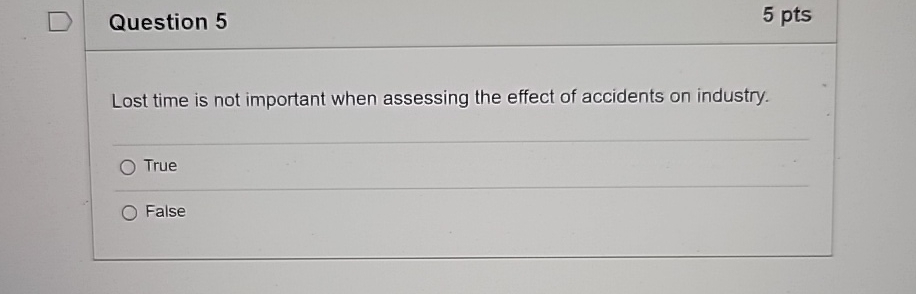  Question 5 5pts Lost time is not important when assessing the