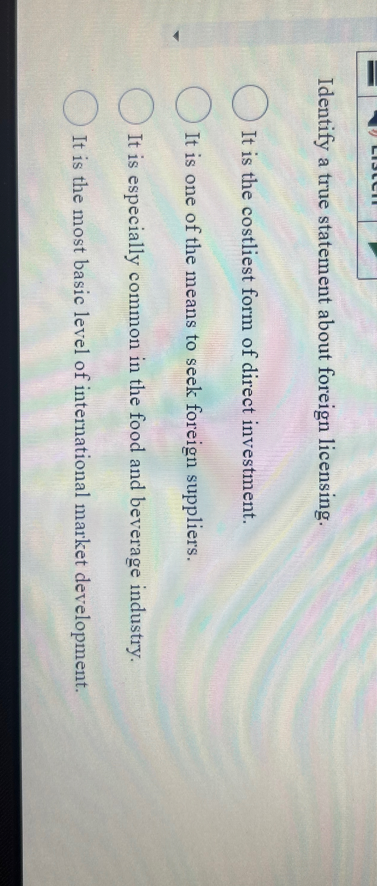  Identify a true statement about foreign licensing. It is the costliest