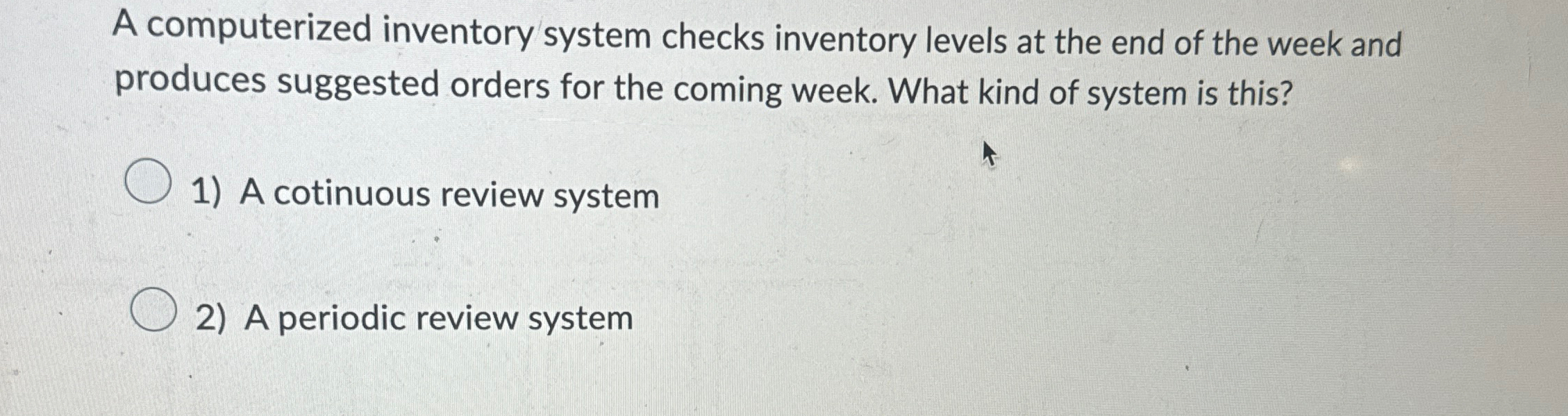  A computerized inventory system checks inventory levels at the end of