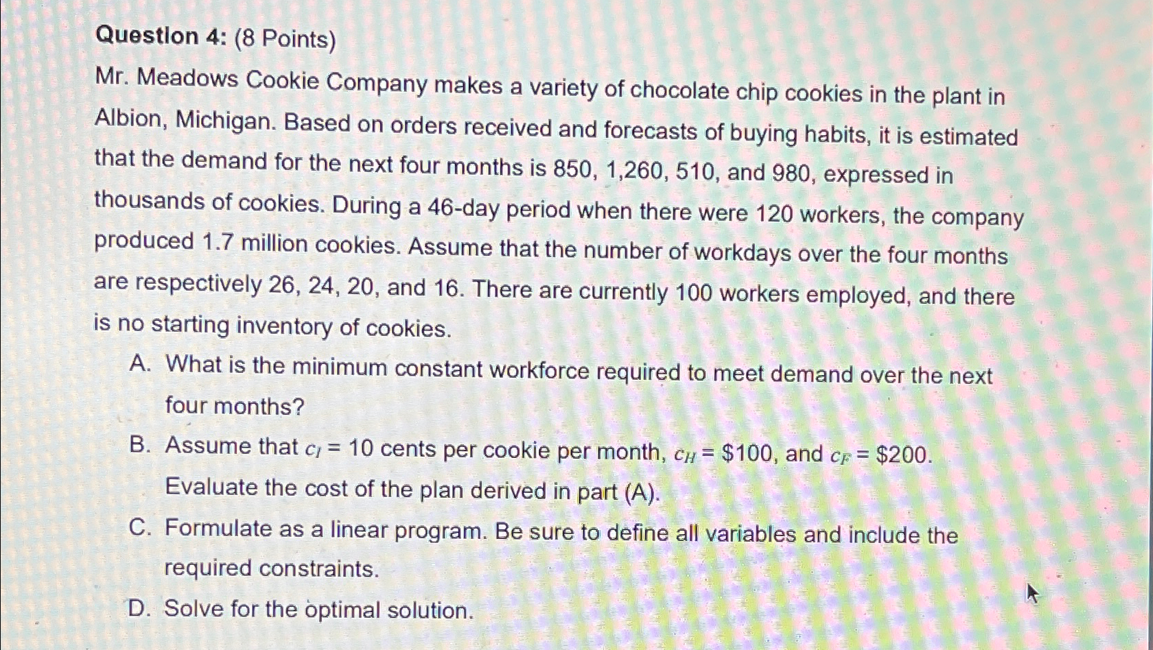  Question 4: (8 Points) Mr. Meadows Cookie Company makes a variety