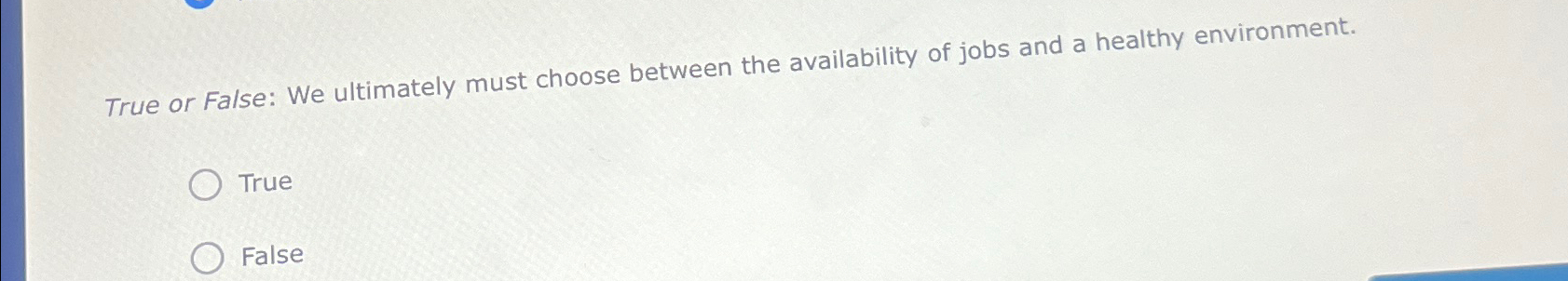  True or False: We ultimately must choose between the availability of