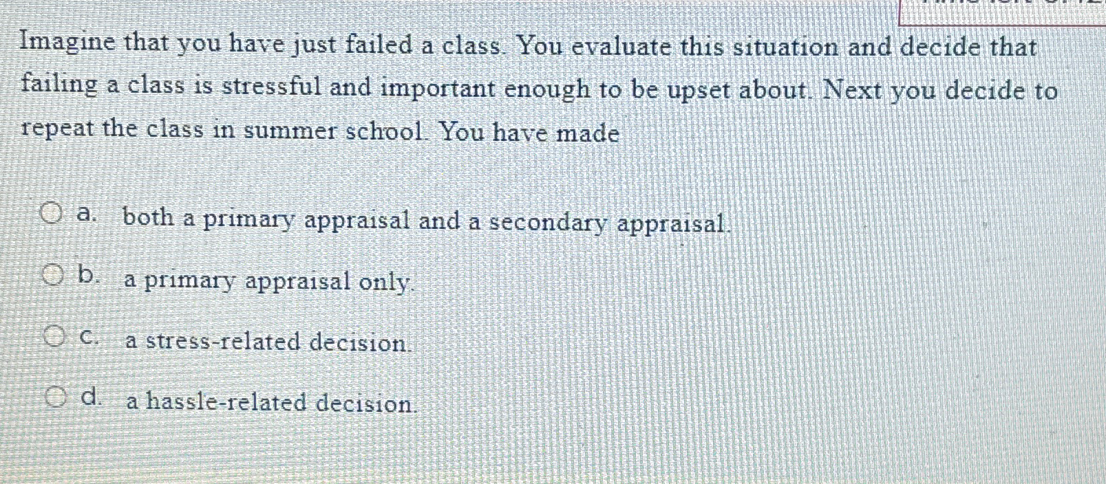  Imagine that you have just failed a class. You evaluate this