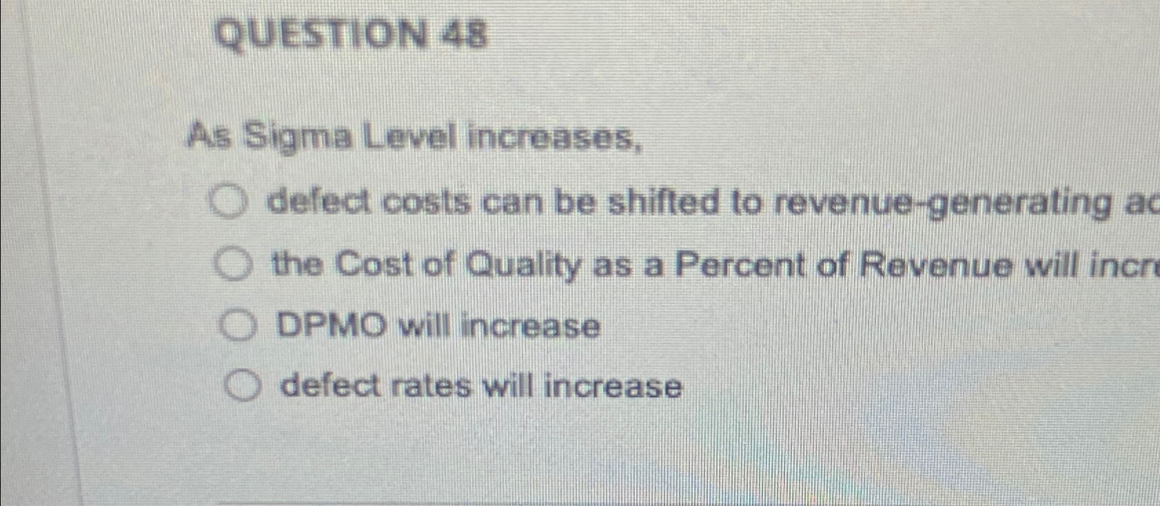  QUESTION 48 As Sigma Level increases, defect costs can be shifted