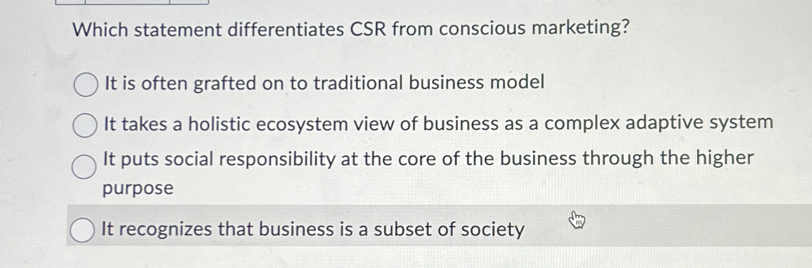  Which statement differentiates CSR from conscious marketing? It is often grafted