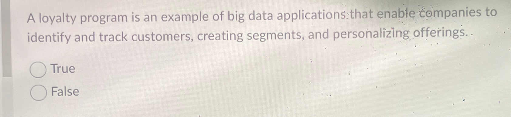  A loyalty program is an example of big data applications that