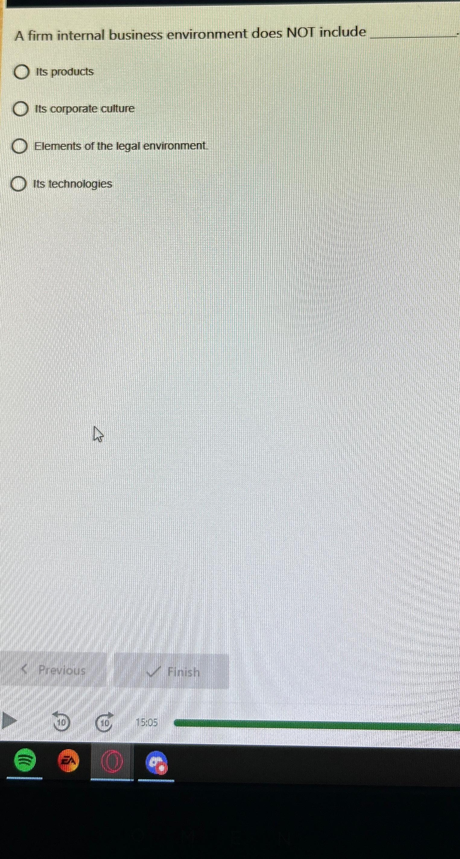  A firm internal business environment does NOT include Its products Its