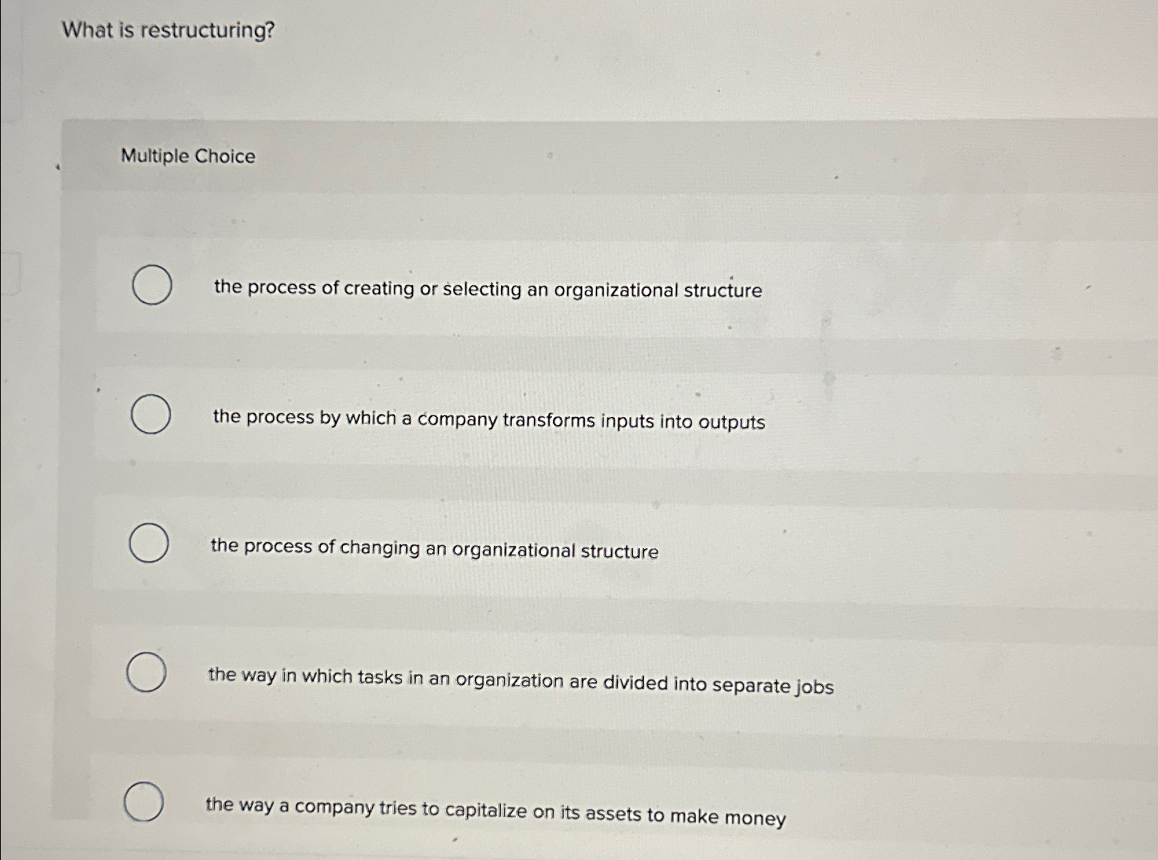  What is restructuring? Multiple Choice the process of creating or selecting