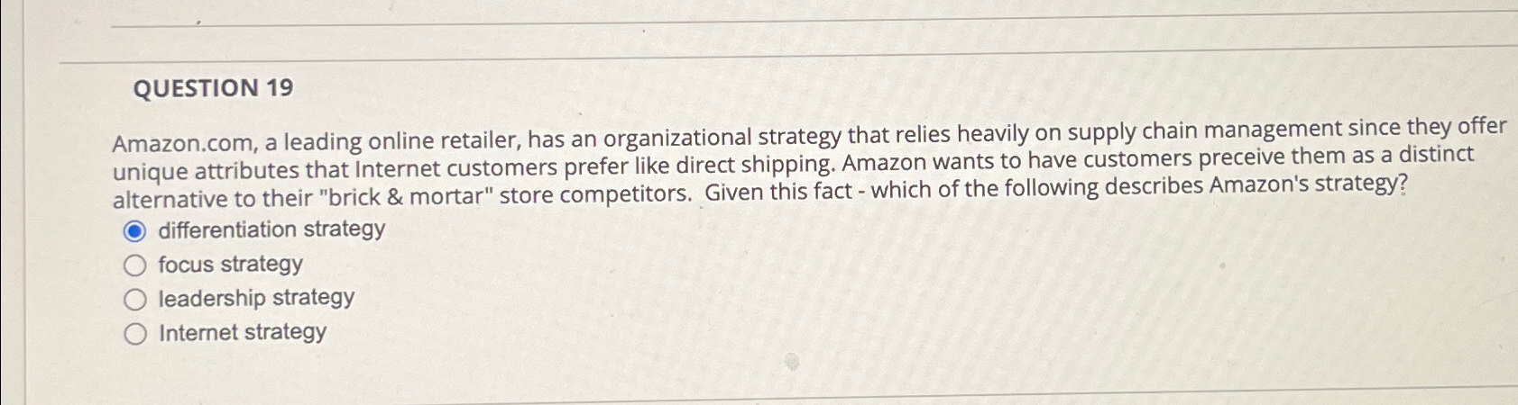  QUESTION 19 Amazon.com, a leading online retailer, has an organizational strategy