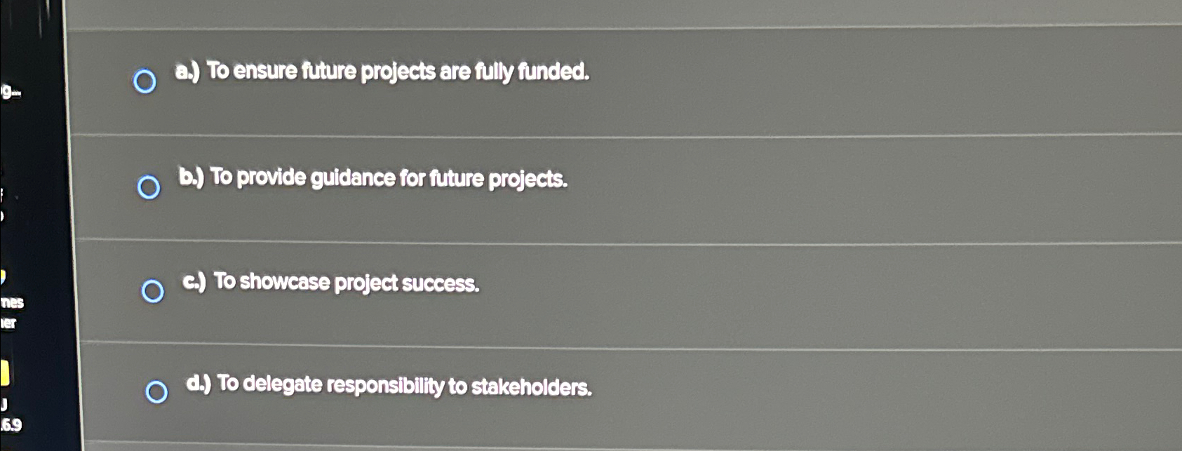  a. To ensure future projects are fully funded. b. To provide