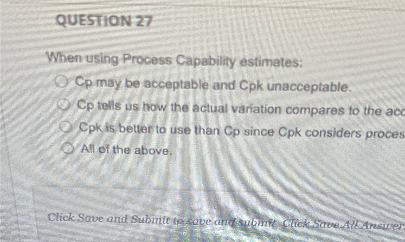  QUESTION 27 When using Process Capability estimates: Cp may be acceptable