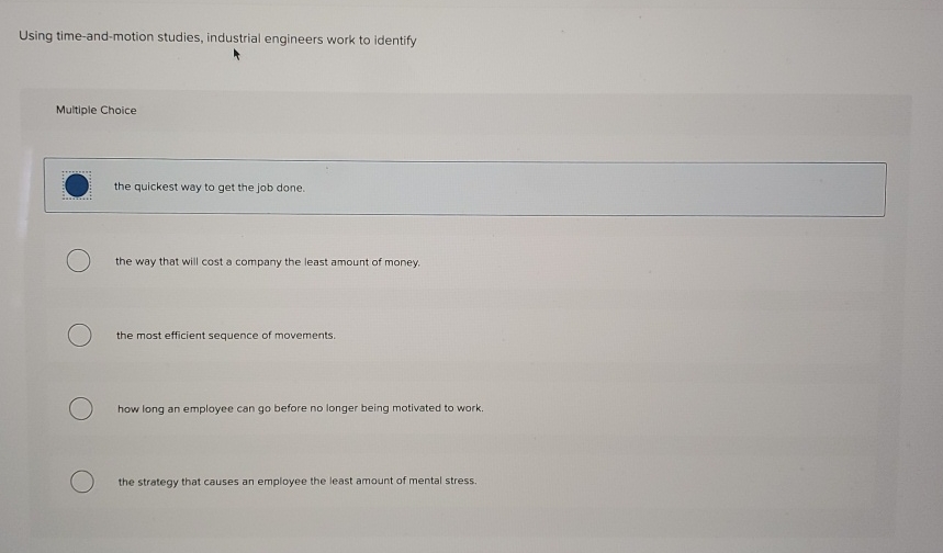  Using time-and-motion studies, industrial engineers work to identify Multiple Choice the