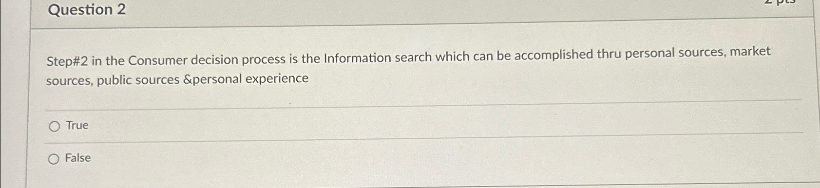  Question 2 Step#2 in the Consumer decision process is the Information