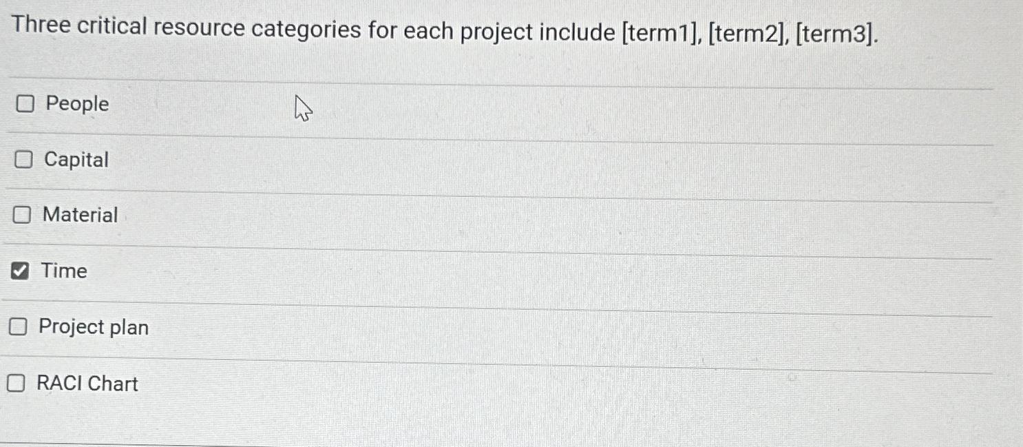  Three critical resource categories for each project include [term1],[term2],[term3]. People Capital
