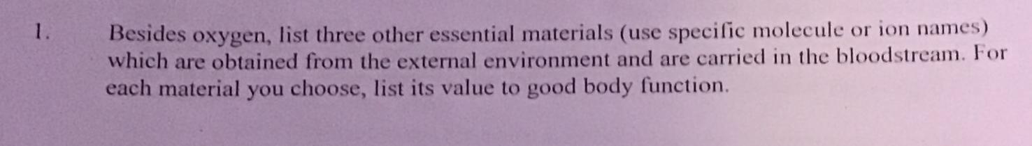  Besides oxygen, list three other essential materials (use specific molecule or