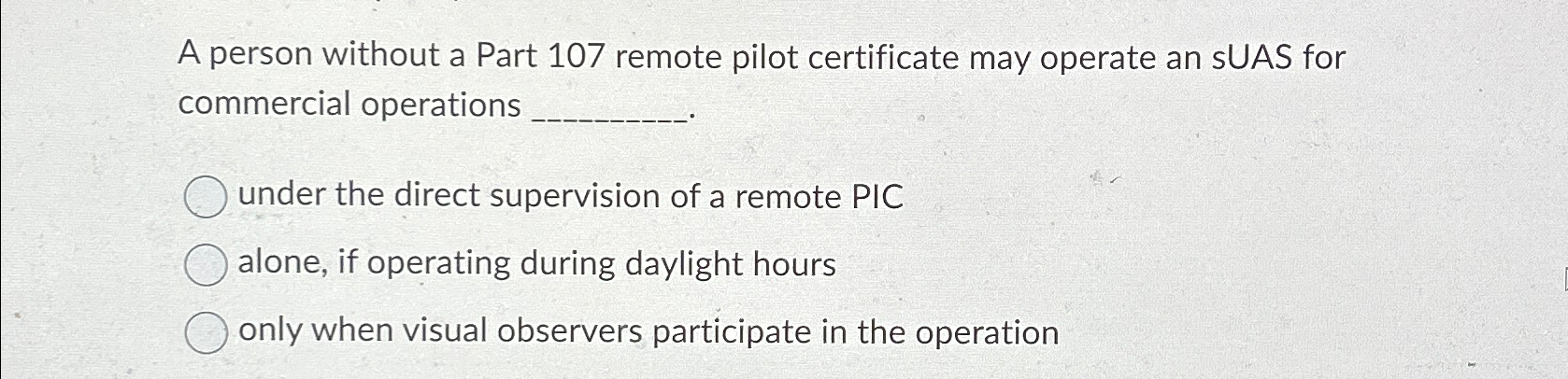  A person without a Part 107 remote pilot certificate may operate