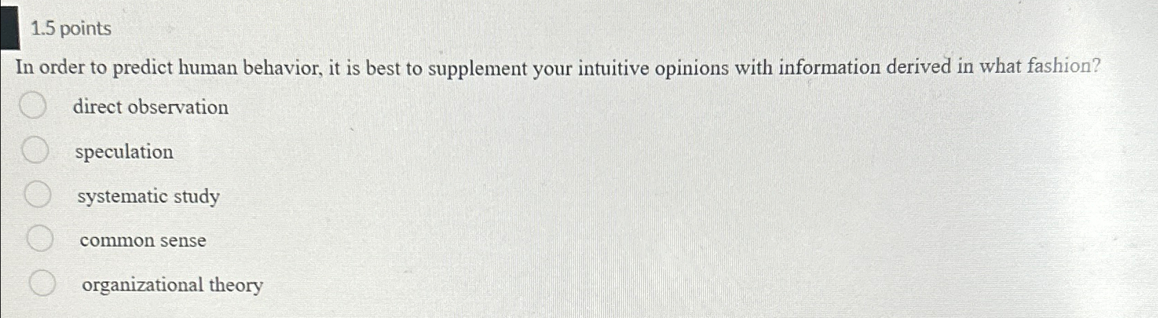  1.5 points In order to predict human behavior, it is best