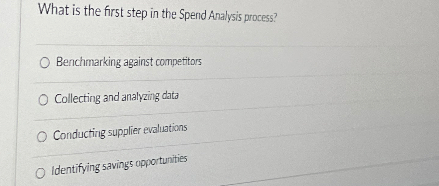  What is the first step in the Spend Analysis process? Benchmarking