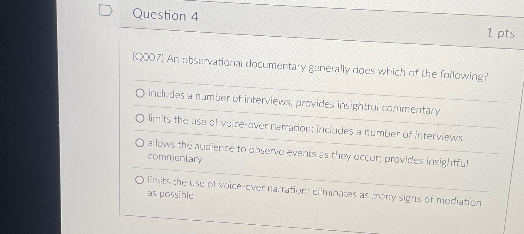  Question 4 1pts (Q007) An observational documentary generally does which of