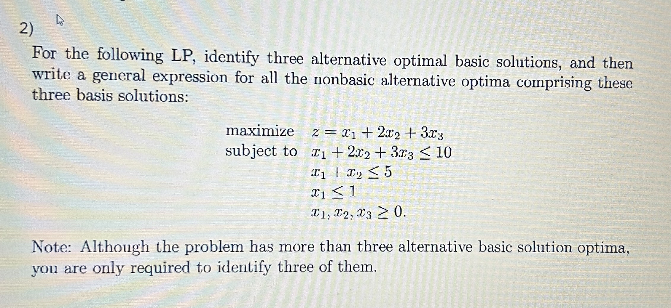  For the following LP, identify three alternative optimal basic solutions, and