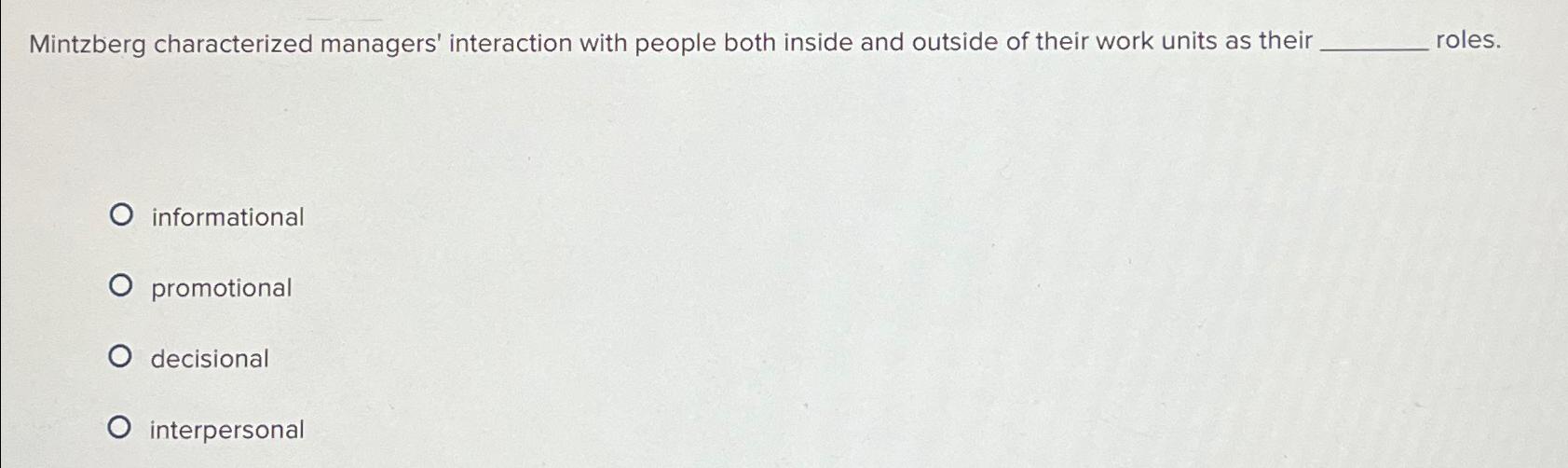  Mintzberg characterized managers' interaction with people both inside and outside of