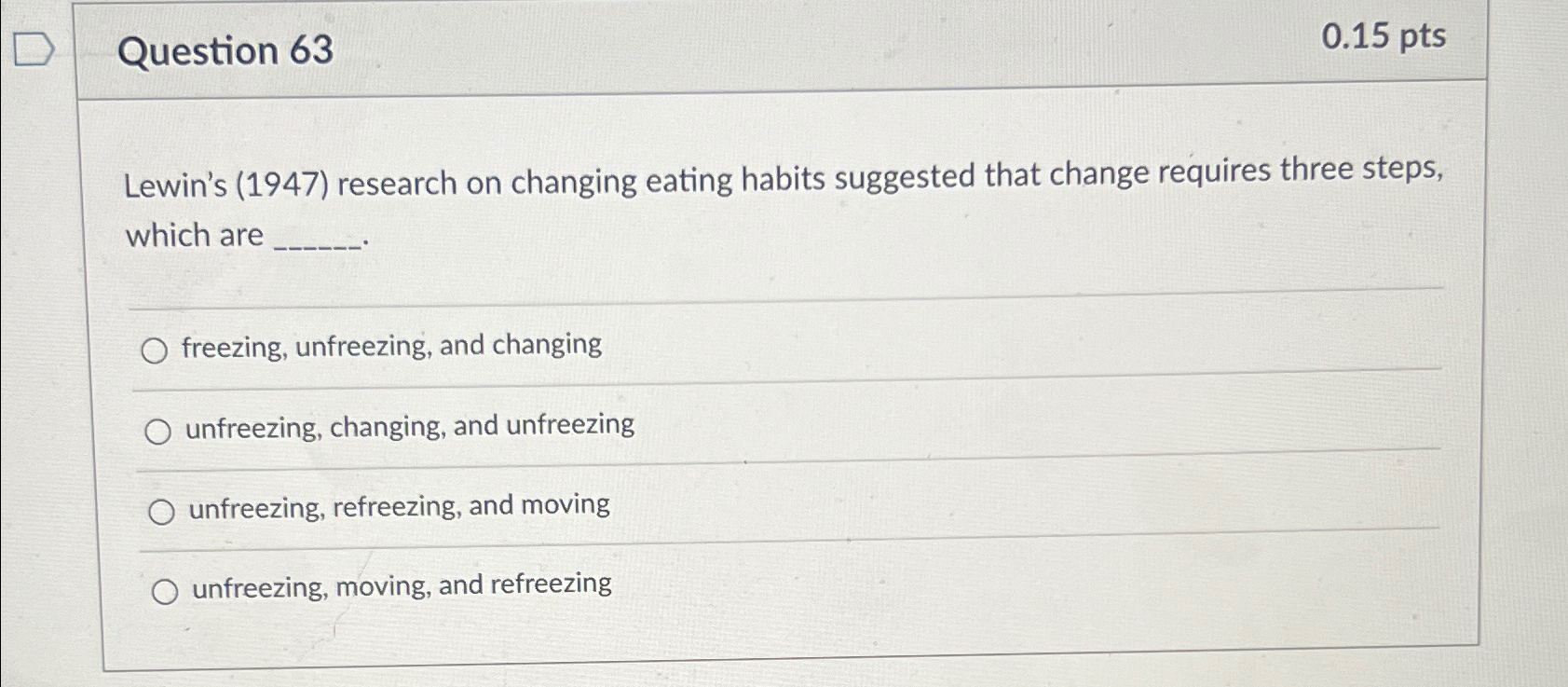  Question 63 0.15 pts Lewin's (1947) research on changing eating habits