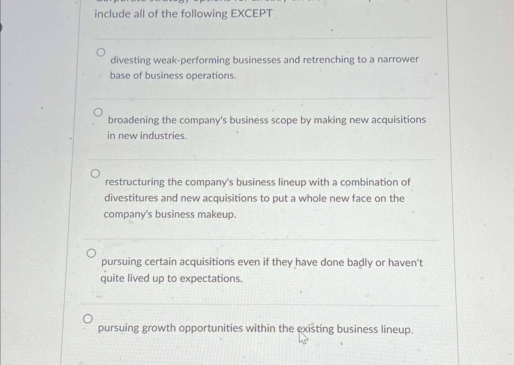  include all of the following EXCEPT divesting weak-performing businesses and retrenching