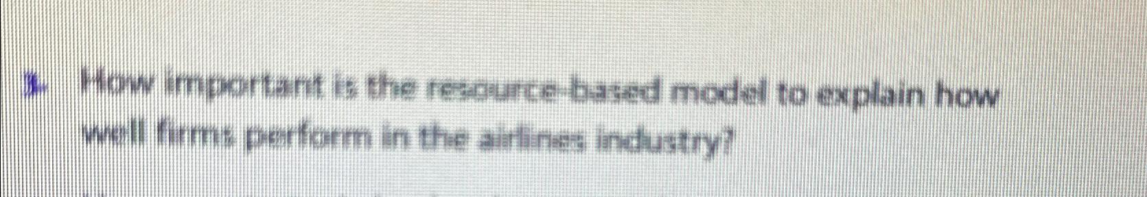  How important is the rescurce-based modal to explain how well firms