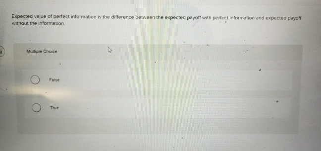 Expected value of perfect information is the difference between the expected