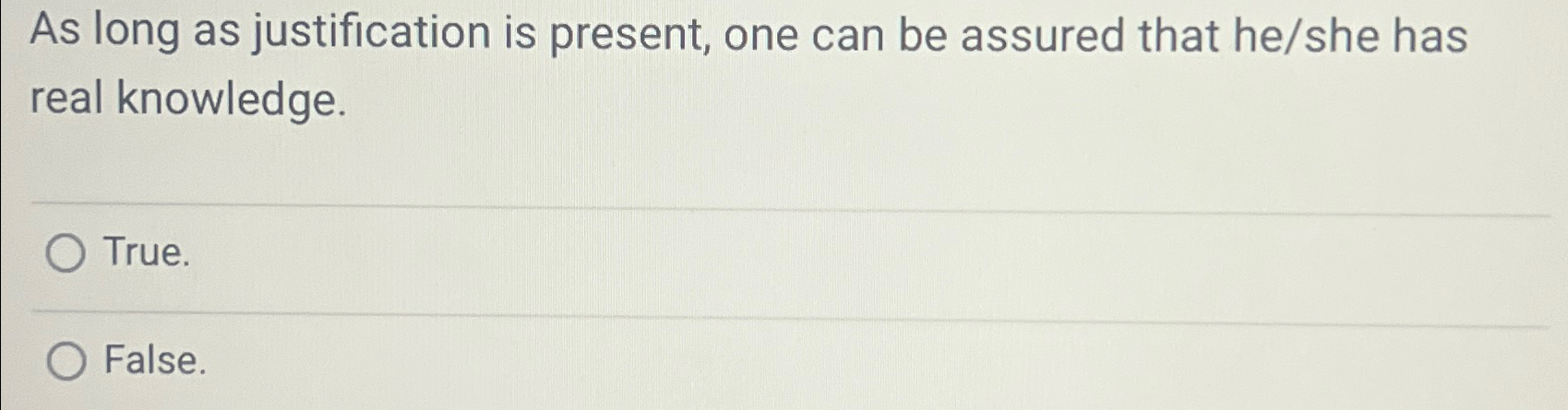  As long as justification is present, one can be assured that
