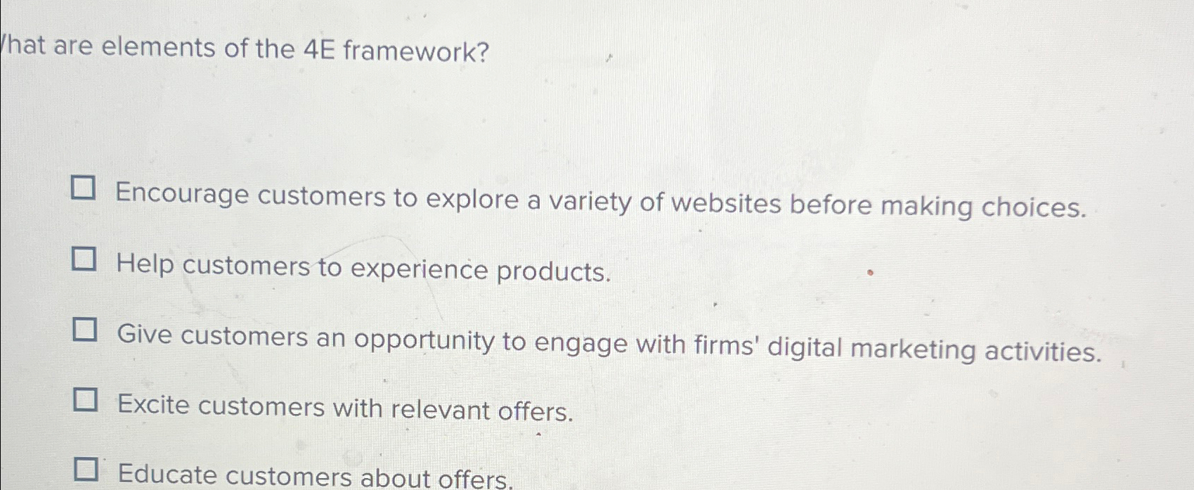  What are elements of the 4E framework? Encourage customers to explore