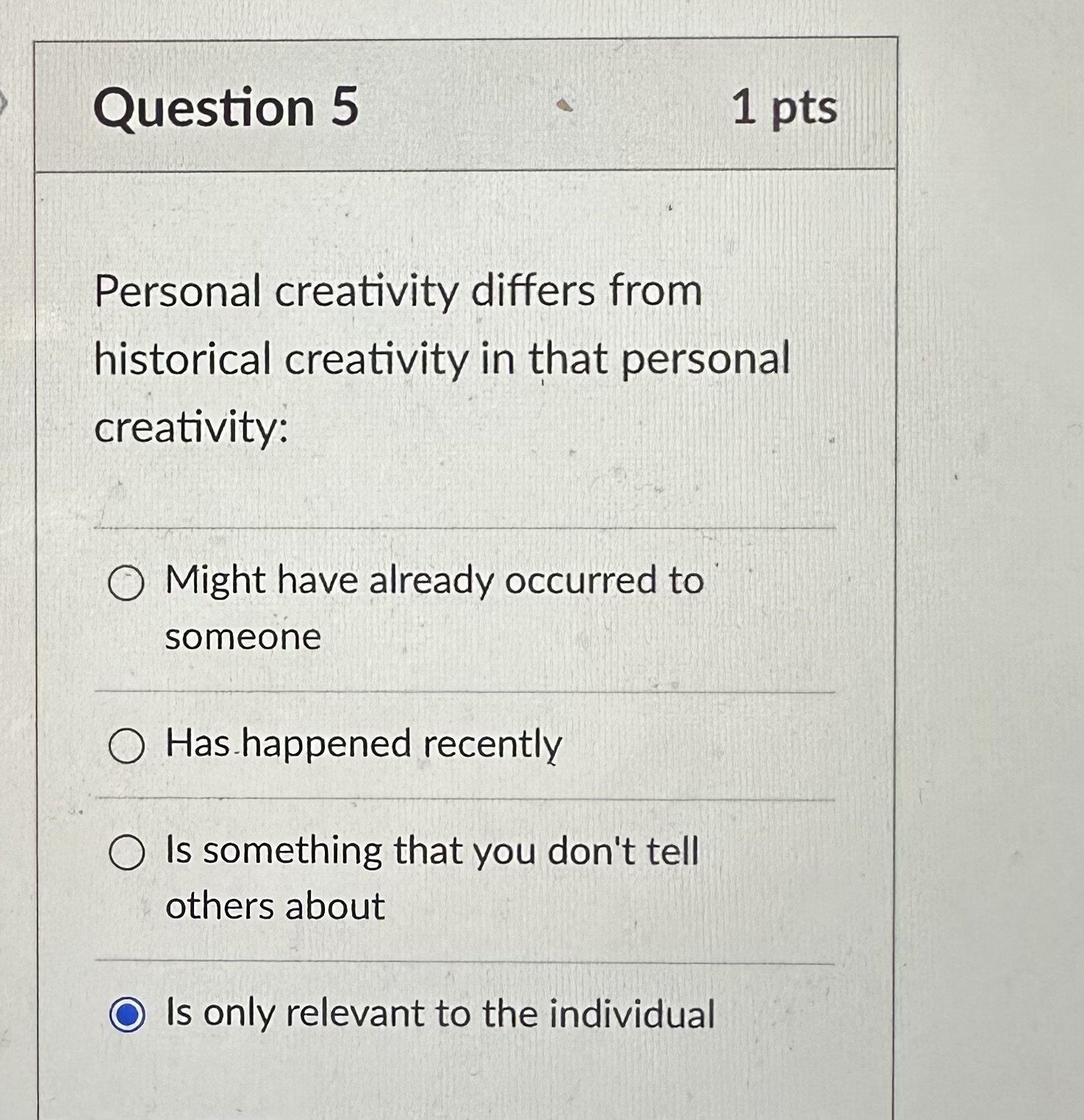  Question 5 Personal creativity differs from historical creativity in that personal