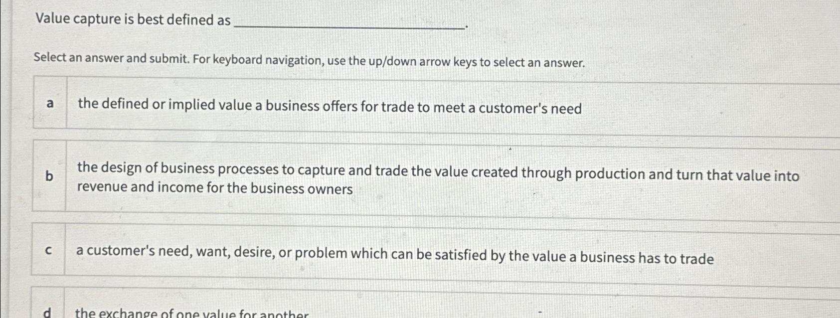  Value capture is best defined as Select an answer and submit.