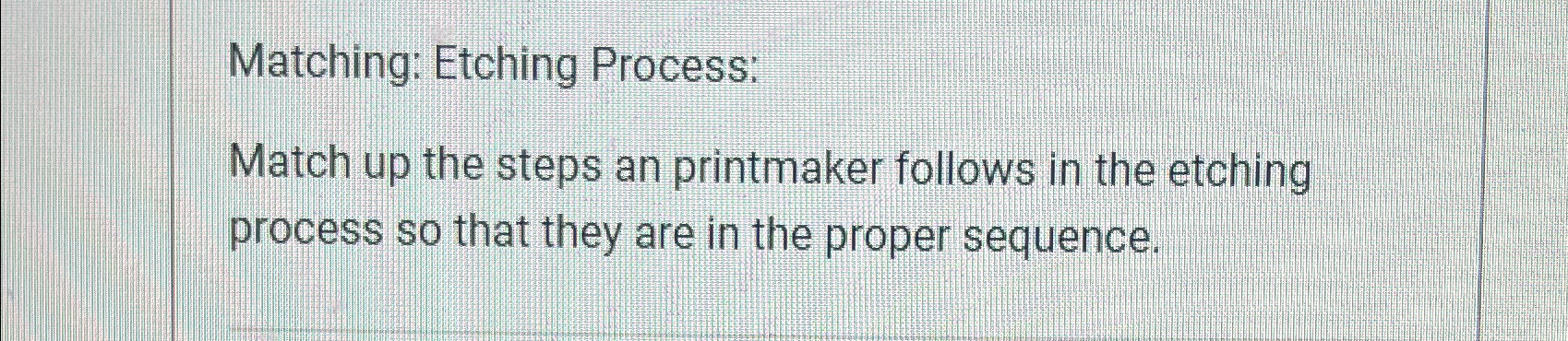  Matching: Etching Process: Match up the steps an printmaker follows in