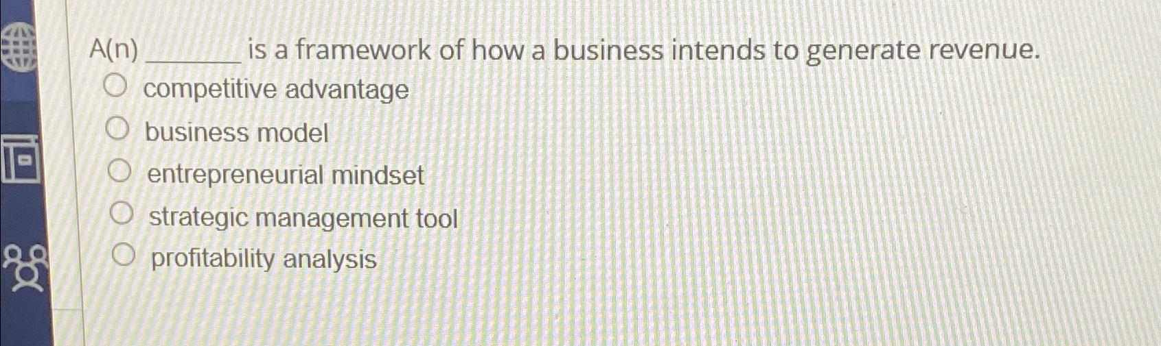  A(n) is a framework of how a business intends to generate