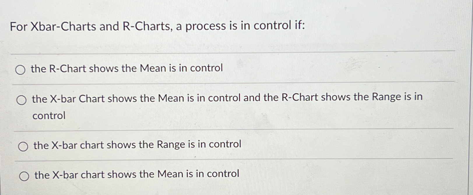  For Xbar-Charts and R-Charts, a process is in control if: the