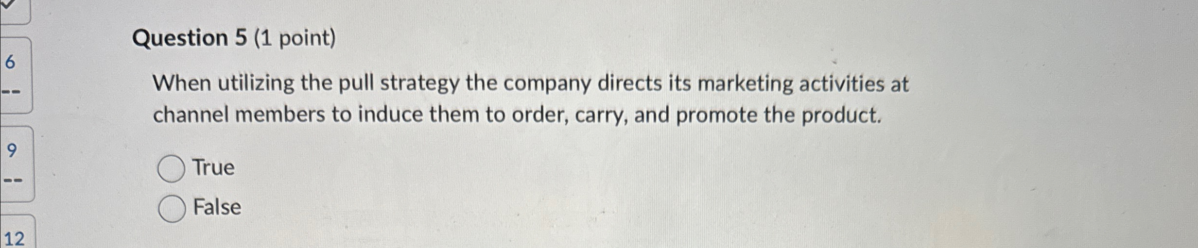  Question 5(1 point) When utilizing the pull strategy the company directs