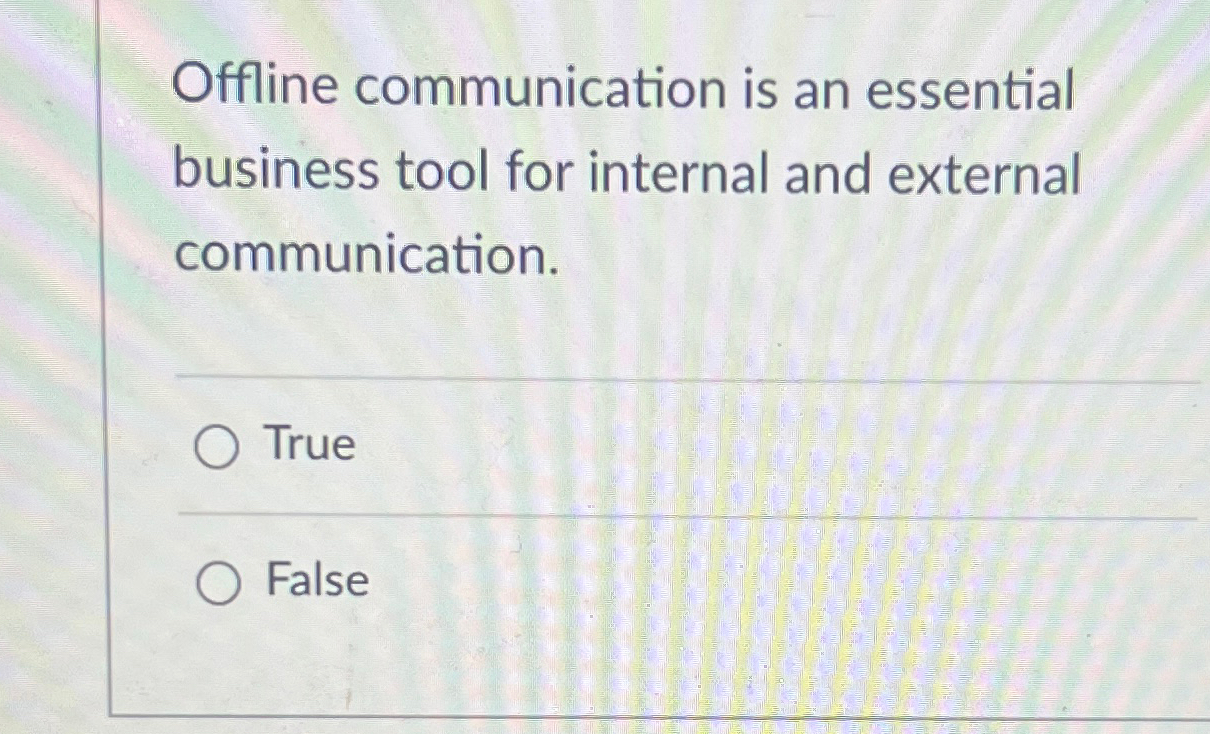  Offline communication is an essential business tool for internal and external