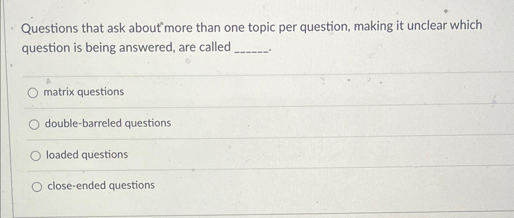  Questions that ask about more than one topic per question, making