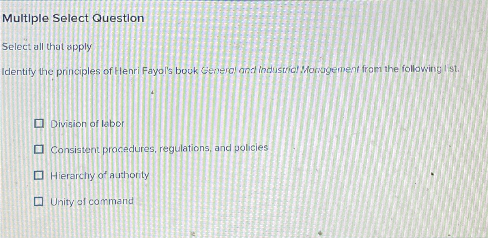  Multiple Select Question Select all that apply Identify the principles of