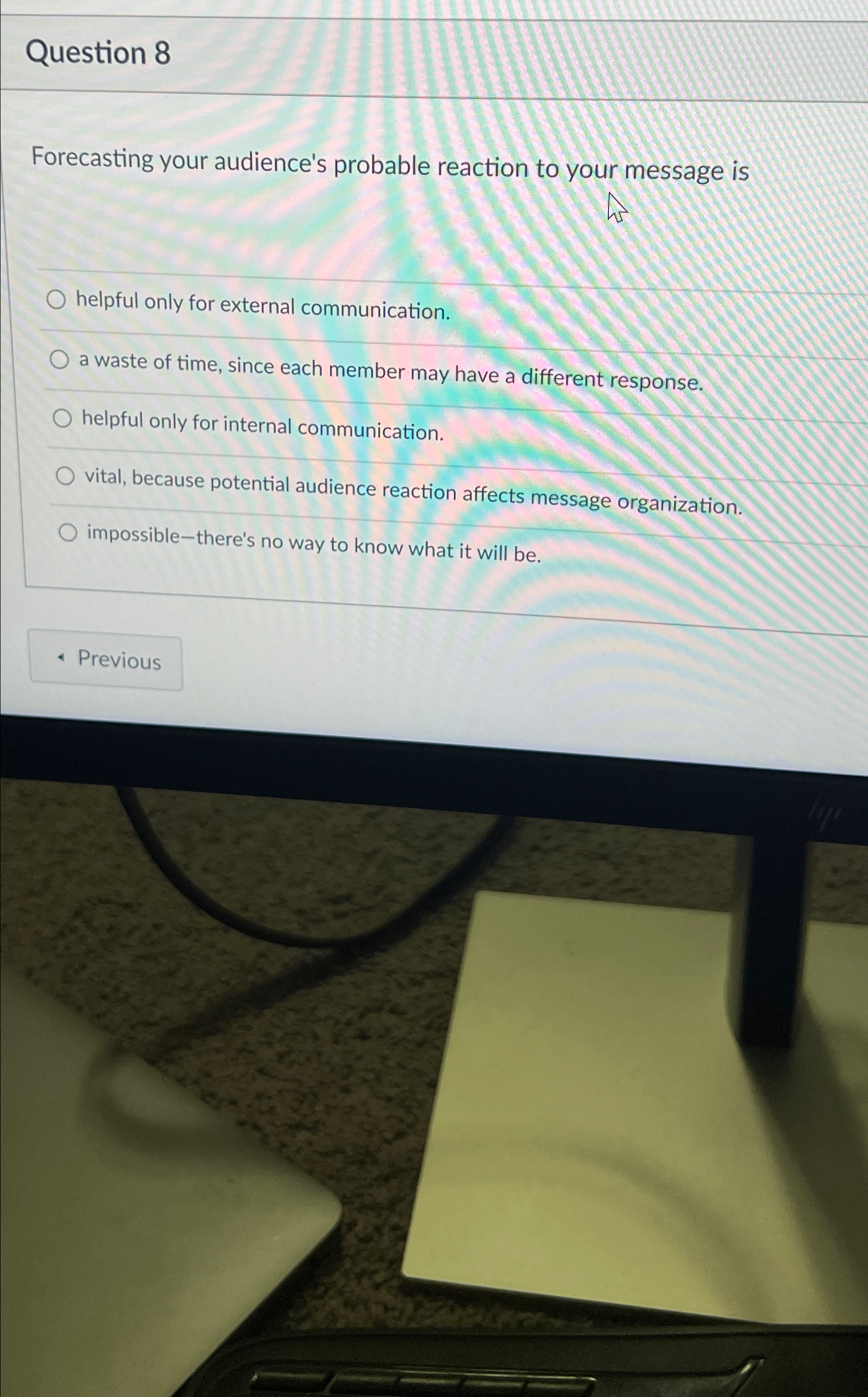  Question 8 Forecasting your audience's probable reaction to your message is