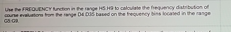  Use the FREQUENCY function in the range H5:H9 to calculate the