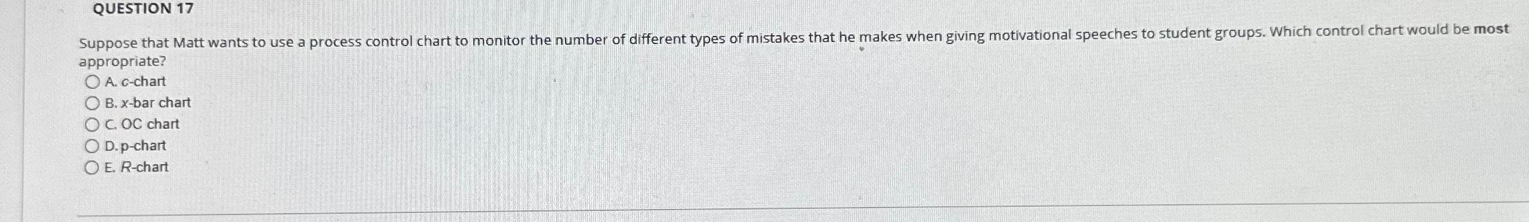  QUESTION 17 appropriate? A. c-chart B.x-bar chart C. OC chart D.